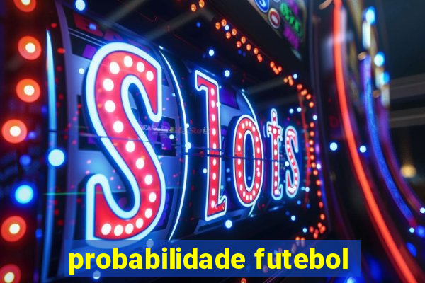 probabilidade futebol